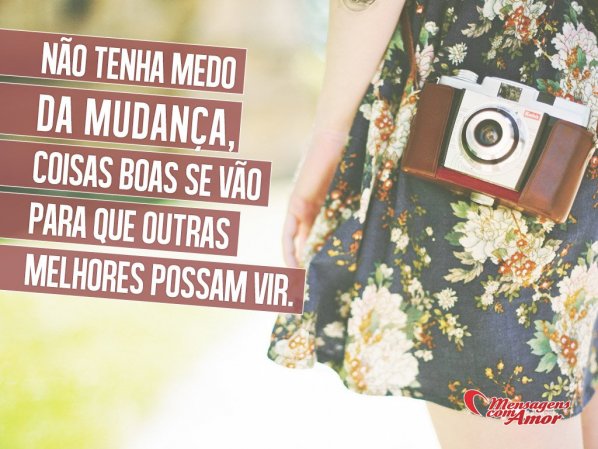 Mensagens Com Amor 'Não tenha medo da mudança.' - Imagens de Sabedoria
