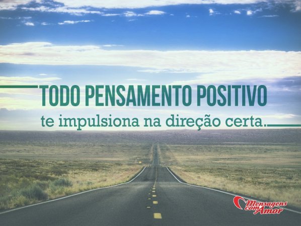 Mensagens Com Amor 'Todo pensamento positivo te impulsiona na direção certa.' - Imagens de Sabedoria