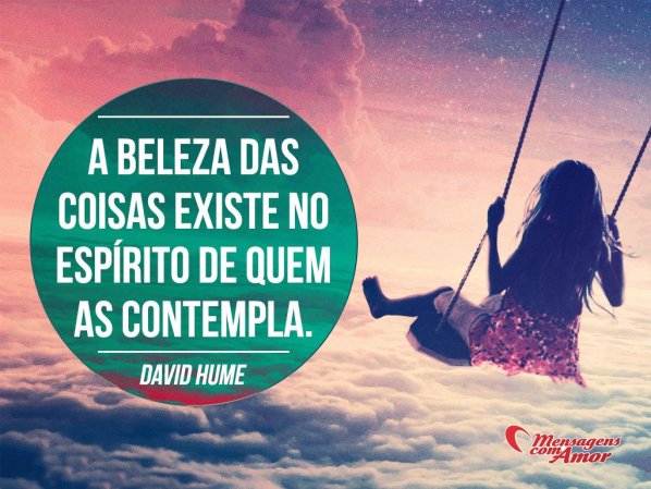 Mensagens Com Amor 'A beleza das coisas existe no espírito de quem as contempla!' - Imagens de sabedoria