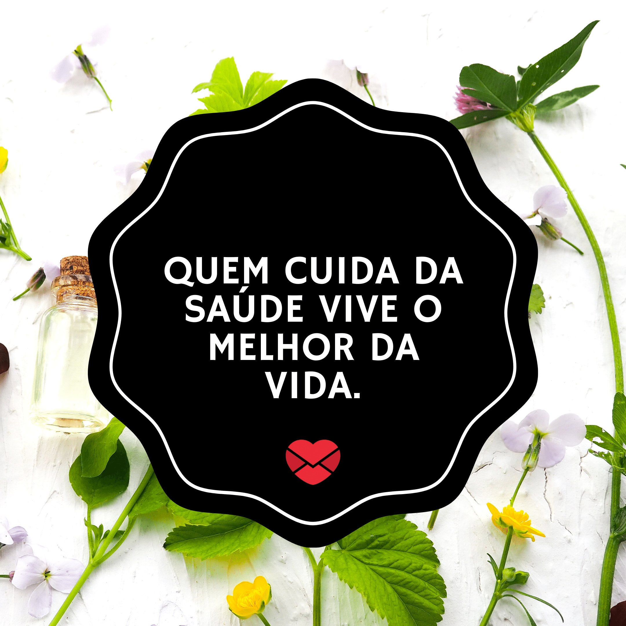 'Quem cuida da saúde vive o melhor da vida.' - Dia Nacional da Saúde