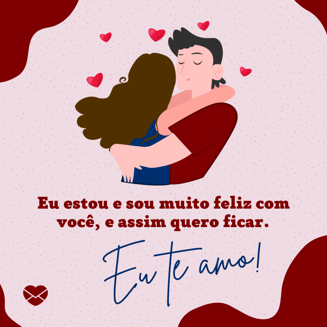Mensagens com Amor / Canva / Gaia.on 'Eu estou e sou muito feliz com você, e assim quero ficar. Eu te amo!' - Declaração de amor