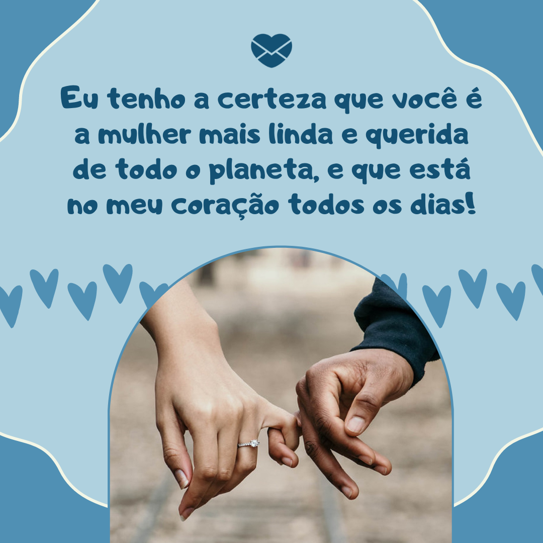 Mensagens com Amor / Canva / Jasmine Carter / Pexels 'Eu tenho a certeza que você é a mulher mais linda e querida de todo o planeta, e que está no meu coração todos os dias!' - Declaração de amor