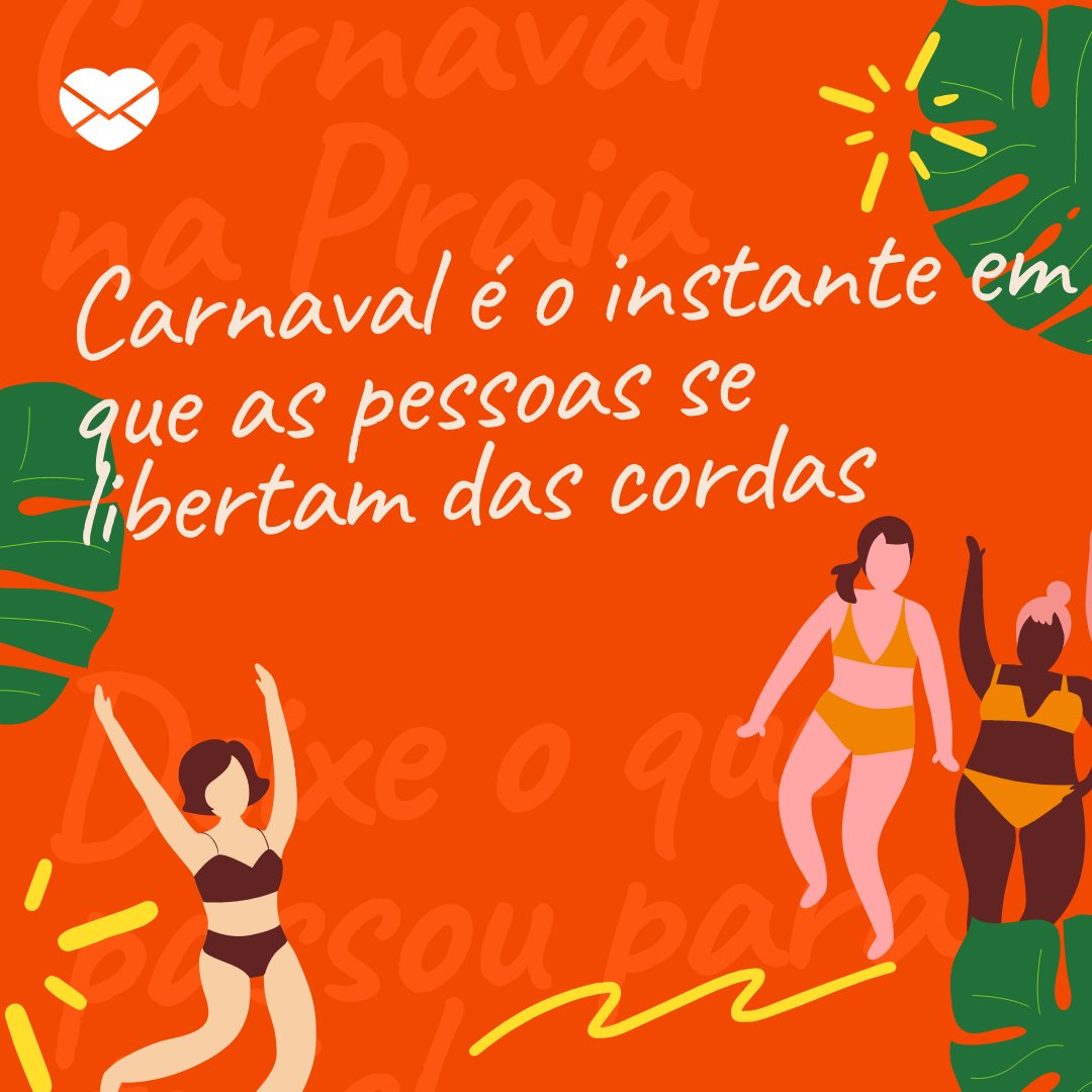'Carnaval é o instante em que as pessoas se libertam das cordas' - Frases de Carnaval