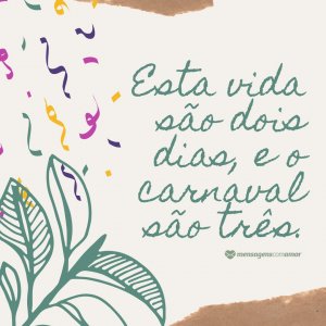 Canva/Mensagens Com Amor 'Esta vida são dois dias, e o carnaval são três.' - Carnaval em frases