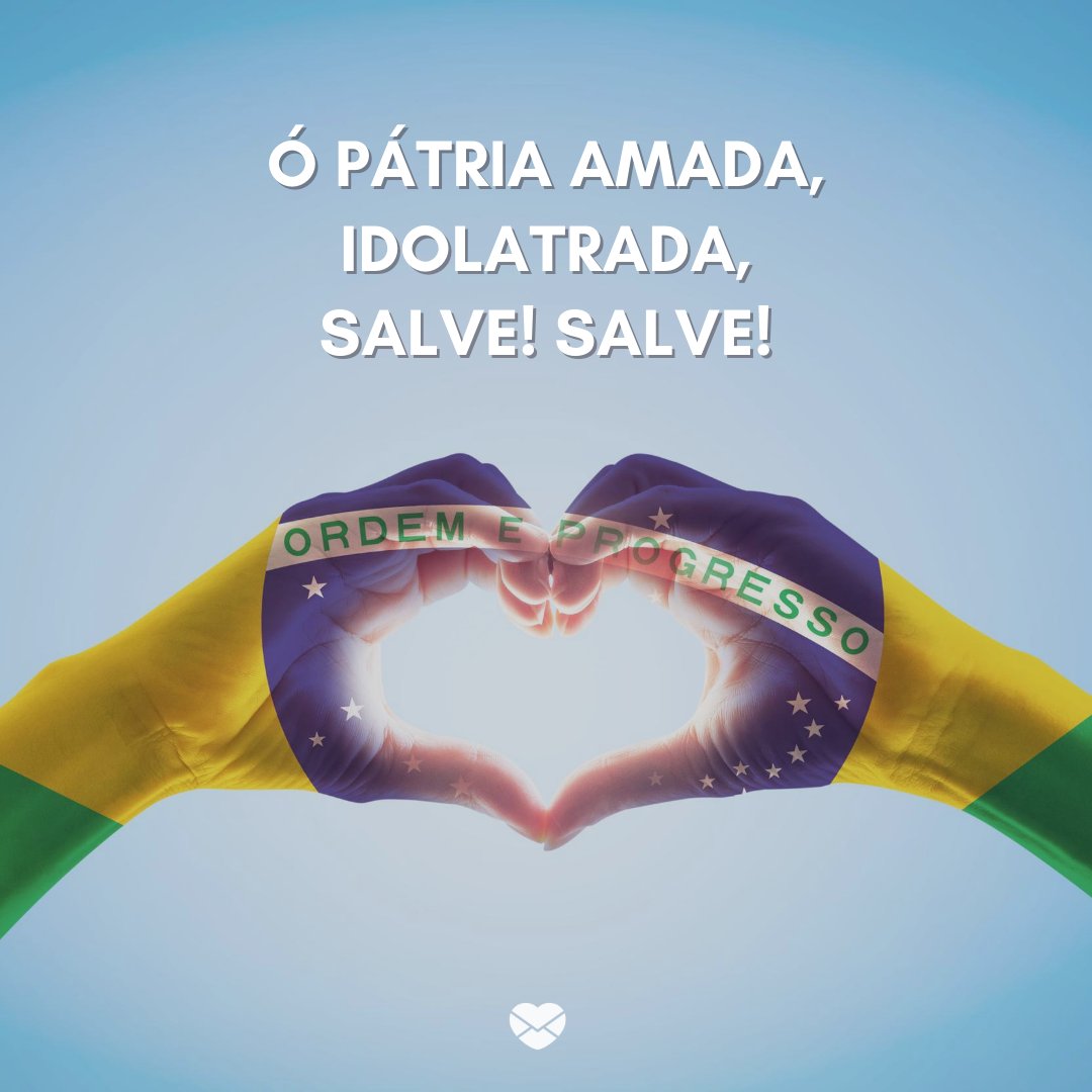 'Ó Pátria Amada, Idolatrada, Salve! Salve!' - Independência do Brasil
