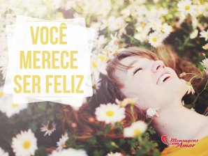 'Você merece ser feliz' - Imagens sobre Felicidade