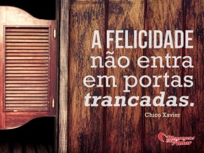 'A felicidade não entra em portas trancadas.' - Imagens sobre Felicidade