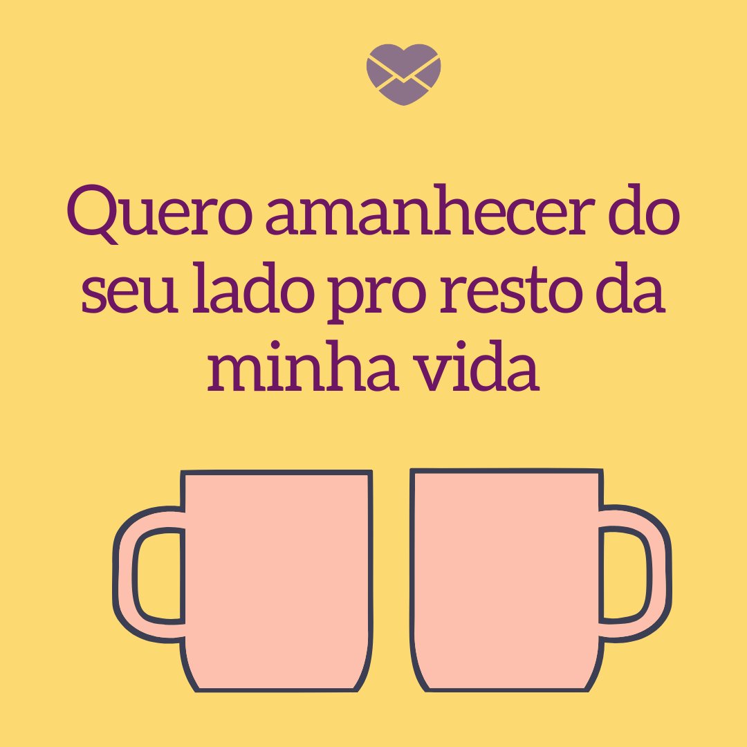 Mensagens Com Amor/Canva 'Quero amanhecer do seu lado pro resto da minha vida' - Eu escolhi você