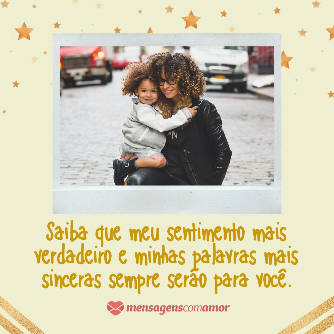 Canva/Mensagens com Amor 'Saiba que meu sentimento mais verdadeiro e minhas palavras mais sinceras sempre serão para você.' - Mensagens para uma grande mãe