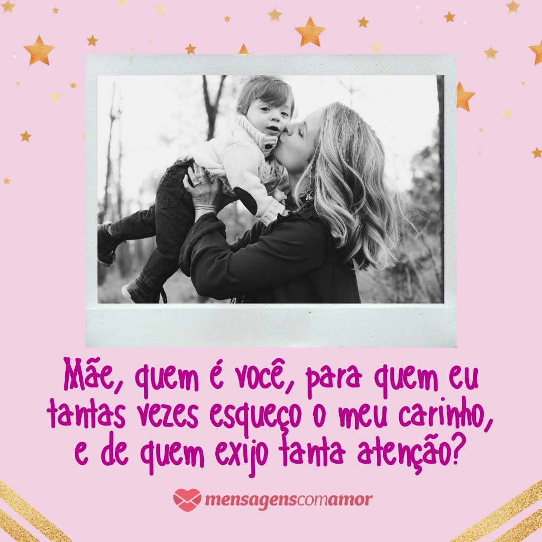 Canva/Mensagens com Amor 'Mãe, quem é você, para quem eu tantas vezes esqueço o meu carinho, e de quem exijo tanta atenção?' - Mensagens para uma grande mãe