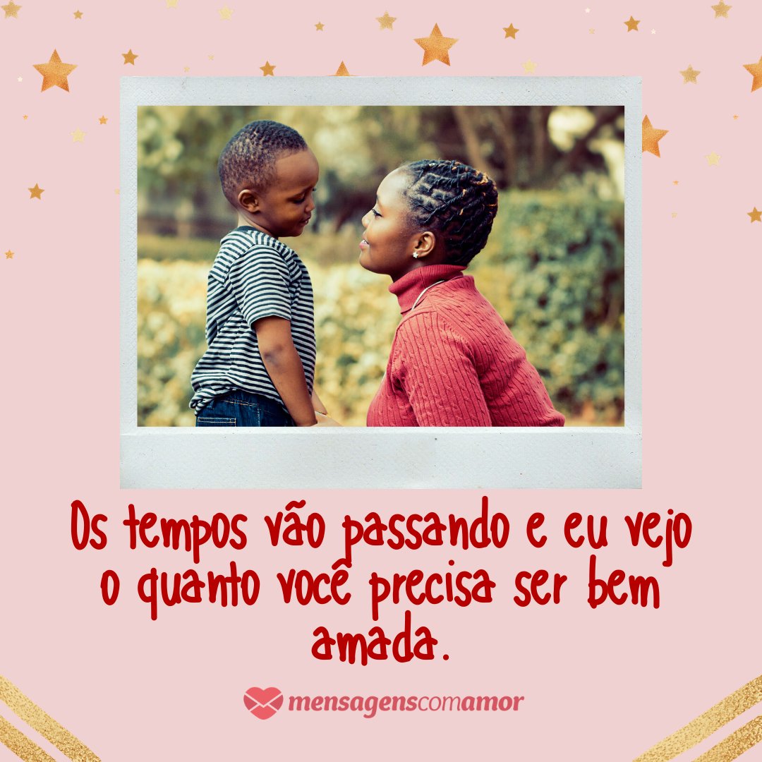 Canva/Mensagens com Amor 'Os tempos vão passando e eu vejo o quanto você precisa ser bem amada.' - Mensagens para uma grande mãe