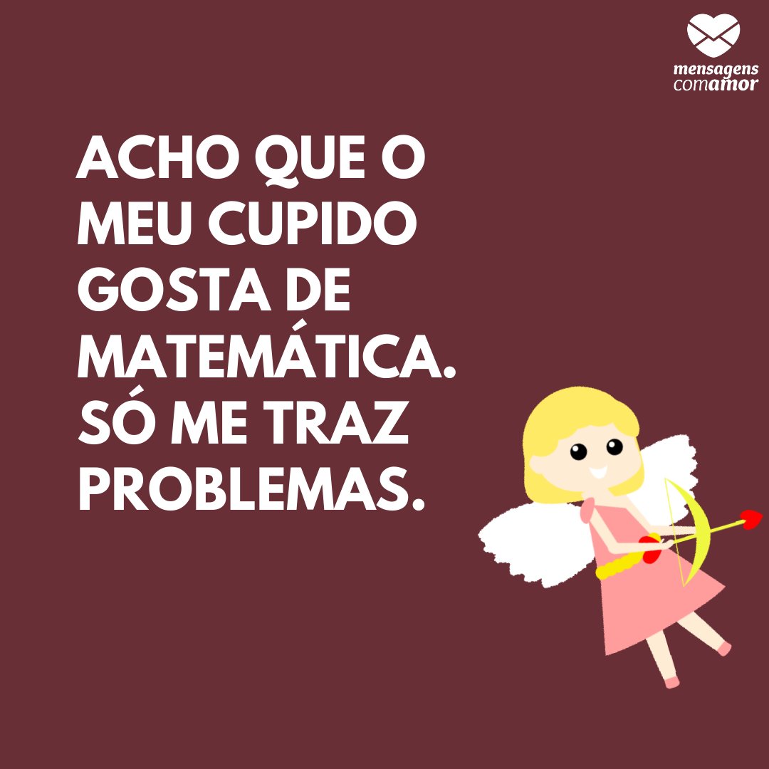 'Acho que o meu cupido gosta de matemática. Só me traz problemas.' - Frases divertidas para Instagram
