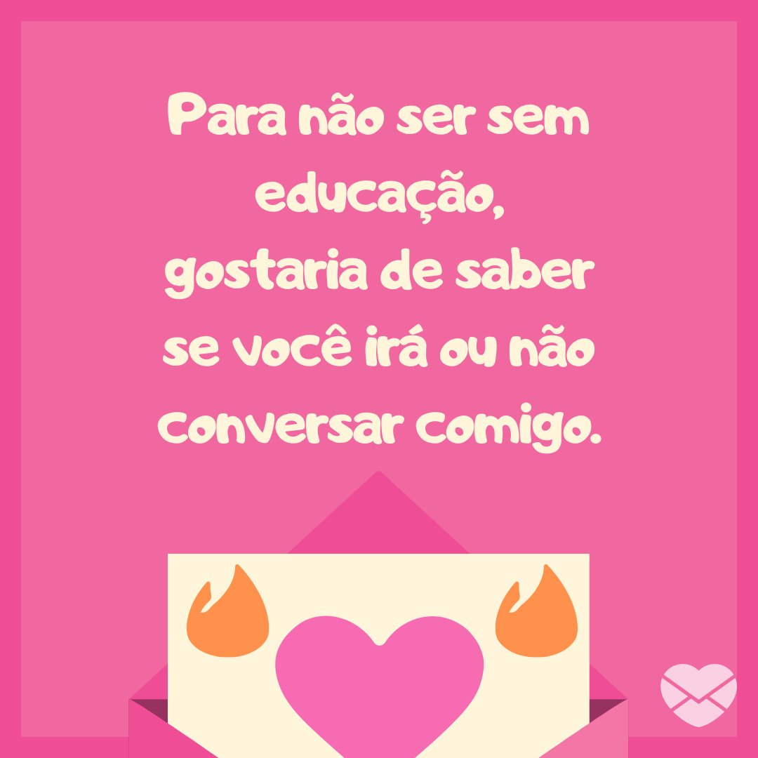 Canva/Mensagens com Amor 'Para não ser sem educação, gostaria de saber se você irá ou não conversar comigo.' - Mensagens engraçadas para Tinder
