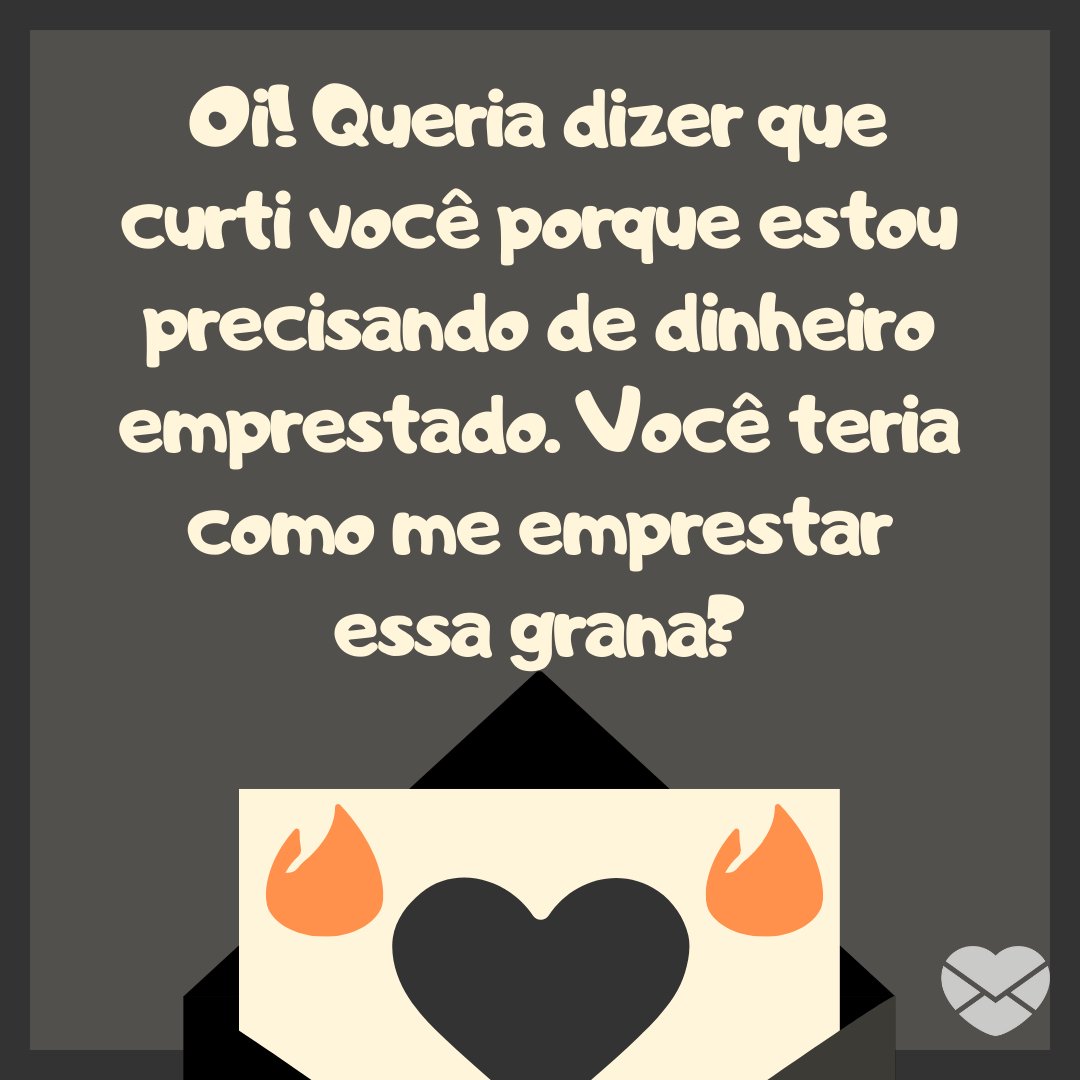 'Oi! Queria dizer que curti você porque estou precisando de dinheiro emprestado. Você teria como me emprestar essa grana?' - Mensagens engraçadas para Tinder