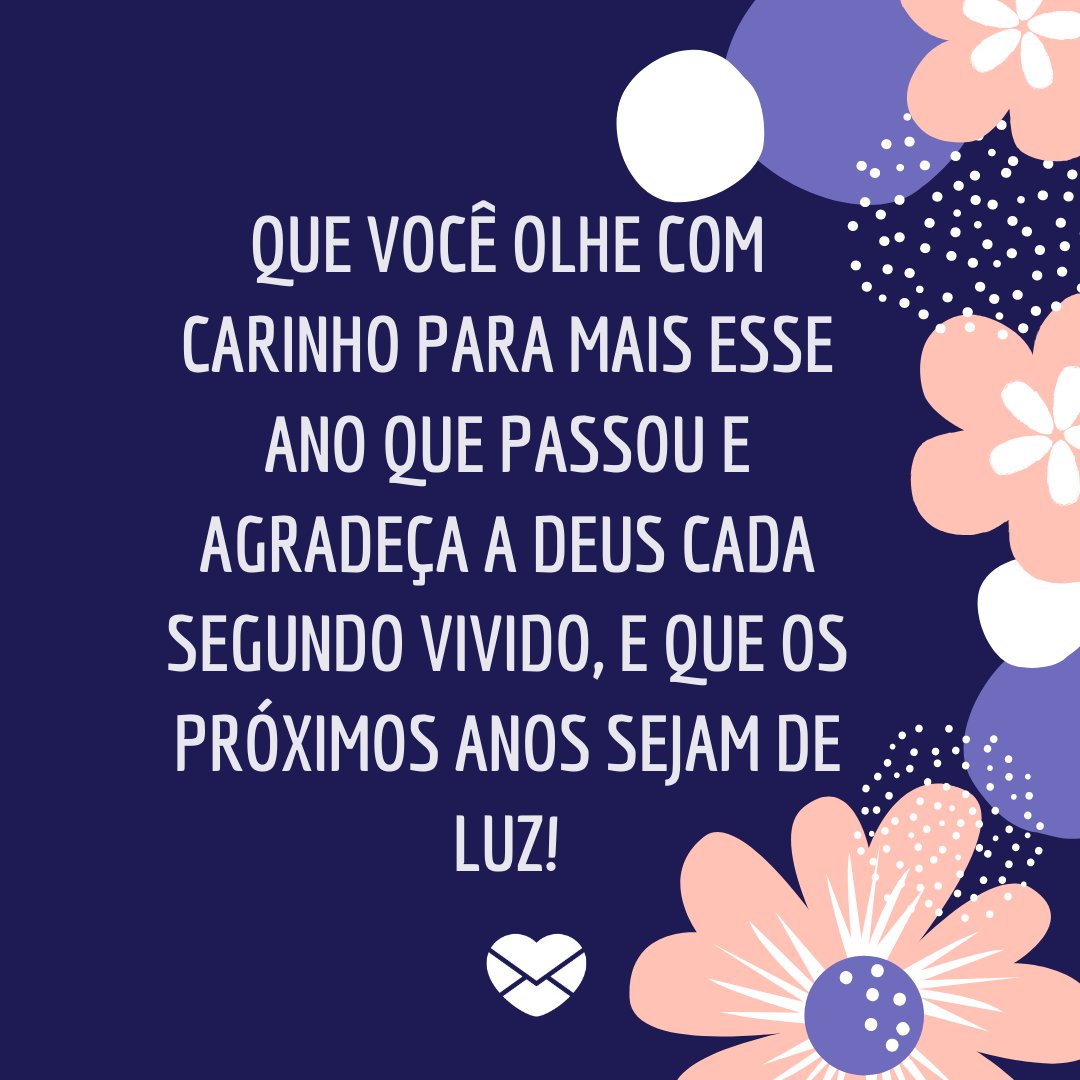 Canva/Mensagens com Amor 'Que você olhe com carinho para mais esse ano que passou e agradeça a Deus cada segundo vivido, e que os próximos anos sejam de luz!' - Feliz aniversário, meu amor!