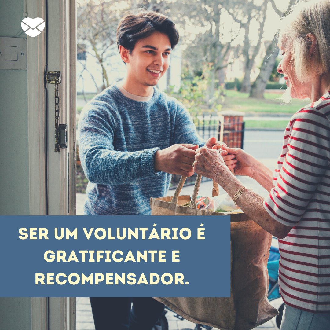 'Ser um voluntário é gratificante e recompensador. ' - Mensagens sobre trabalho voluntário