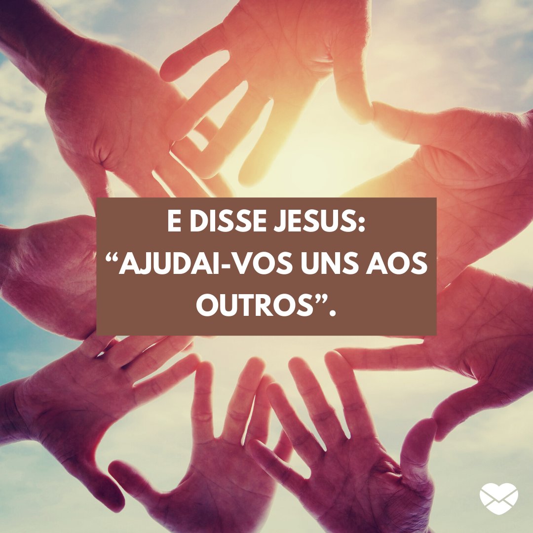 'E disse Jesus: “Ajudai-vos uns aos outros”. ' -  Mensagens sobre trabalho voluntário