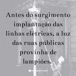 Canva/Mensagens Com Amor 'Antes do surgimento implantação das linhas elétricas, a luz das ruas públicas provinha de lampiões.' - Profissões que não existem mais