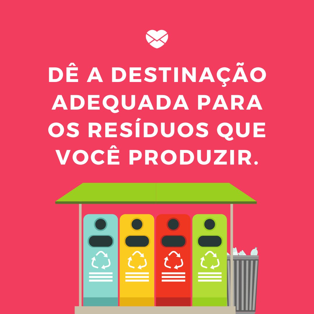 Mensagens Com Amor / Canva / NotionPic 'Dê a destinação adequada para os resíduos que você produzir.' - Dicas para tornar o mundo mais sustentável