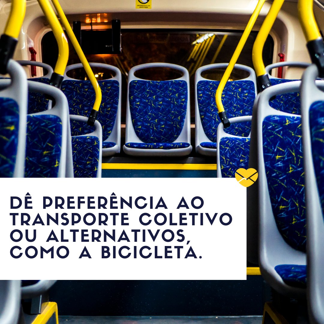 'Dê preferência ao transporte coletivo ou alternativos, como a bicicleta.' - Dicas para tornar o mundo mais sustentável -