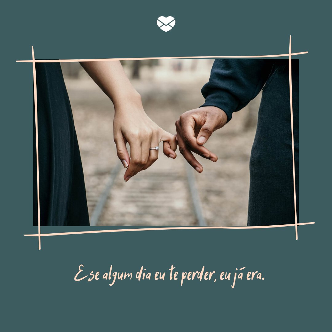 Mensagens Com Amor/ Canva 'E se algum dia eu te perder, eu já era.' - Mensagens de amor para Whatsapp