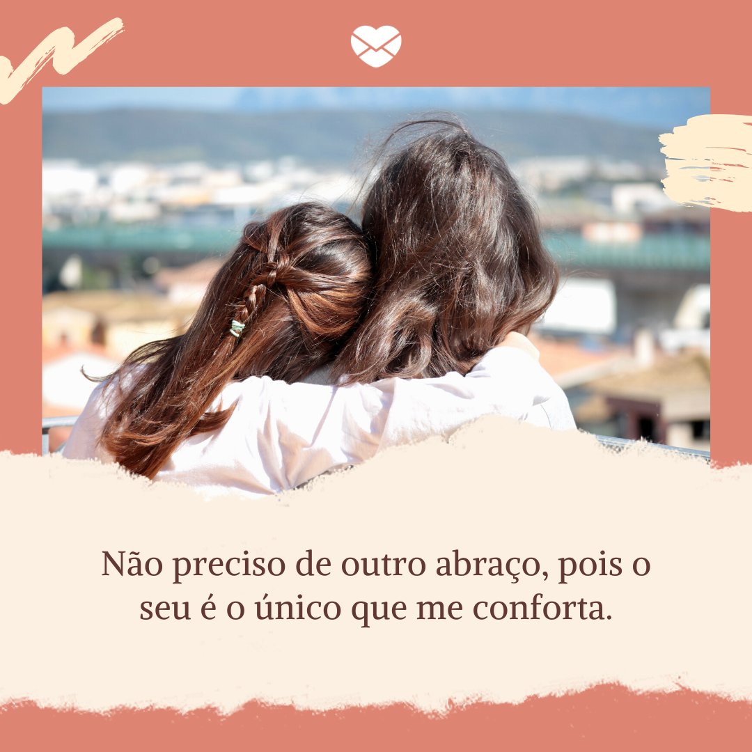 Mensagens Com Amor/ Canva 'Não preciso de outro abraço, pois o seu é o único que me conforta' - Mensagens de amor para Whatsapp
