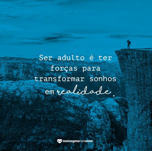 Mensagens Com Amor/Canva 'Ser adulto é ter forças para transformar sonhos em realidade.' - Aniversário de 18 anos