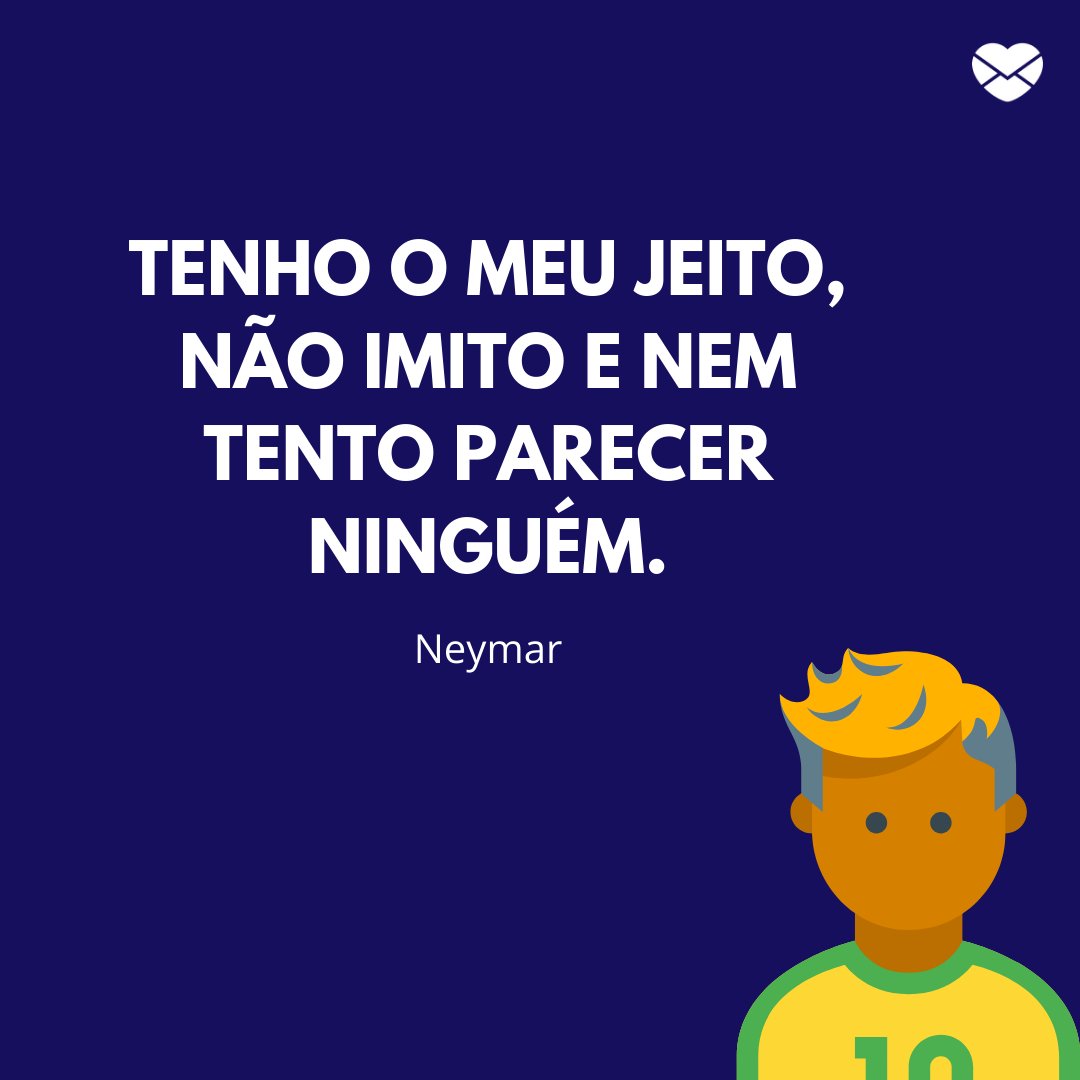 Mensagens Com Amor | Canva 'Tenho o meu jeito, não imito e nem tento parecer ninguém.' - Frases marcantes do futebol