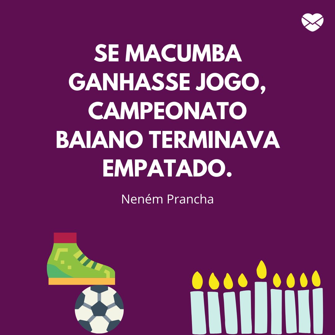 'Se macumba ganhasse jogo, Campeonato Baiano terminava empatado.' -  Frases marcantes do futebol