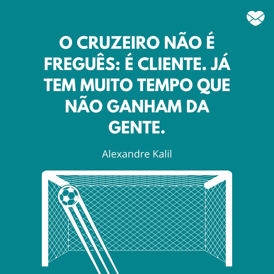 Mensagens Com Amor | Canva 'O Cruzeiro não é freguês: é cliente. Já tem muito tempo que não ganham da gente.' - Frases marcantes do futebol