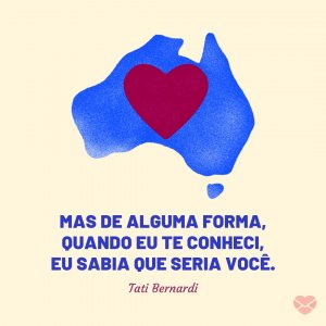 MensagensComAmor 'Mas de alguma forma, quando eu te conheci, eu sabia que seria você.' - Grandes declarações de amor