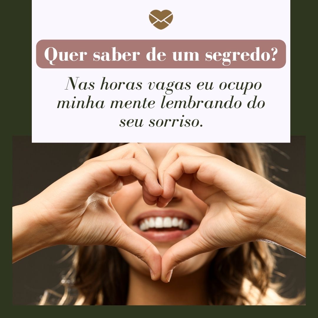 “ Quer saber de um segredo?  Nas horas vagas eu ocupo minha mente lembrando do seu sorriso.“ - Cada vez te quero mais