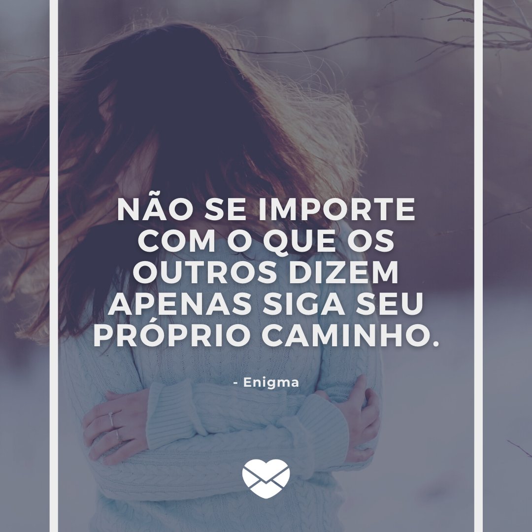 Canva / Mensagens Com Amor 'Não se importe com o que os outros dizem apenas siga seu próprio caminho.' - Frases Marcantes de Músicas
