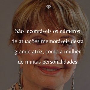 Mensagens Com Amor/ Foto: Correio24horas 'São incontáveis os números de atuações memoráveis desta grande atriz, como a mulher de muitas personalidades' - 50 Melhores atores da rede Globo