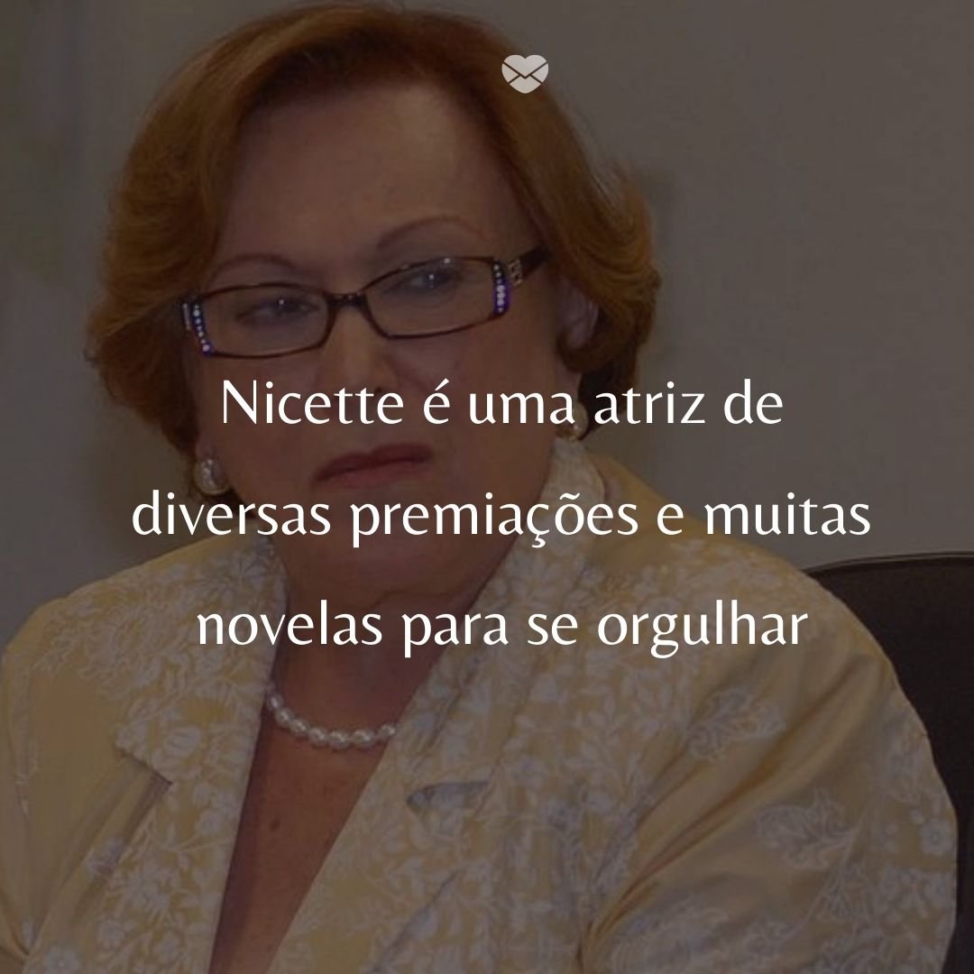 'Nicette é uma atriz de diversas premiações e muitas novelas para se orgulhar' - 50 Melhores atores da rede Globo