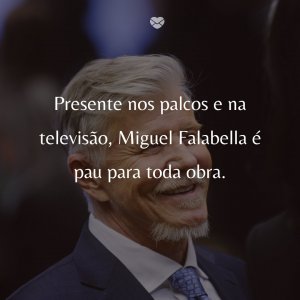 Mensagens Com Amor/Ficheiro: Wikipedia 'Presente nos palcos e na televisão, Miguel Falabella é pau para toda obra.' - 50 Melhores atores da rede Globo
