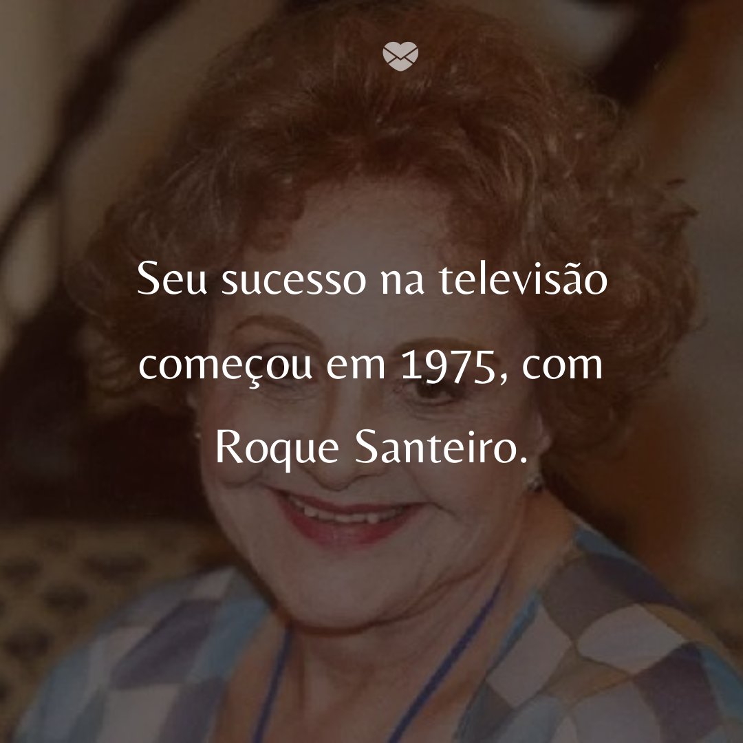 'Seu sucesso na televisão começou em 1975, com Roque Santeiro. ' - 50 Melhores atores da rede Globo