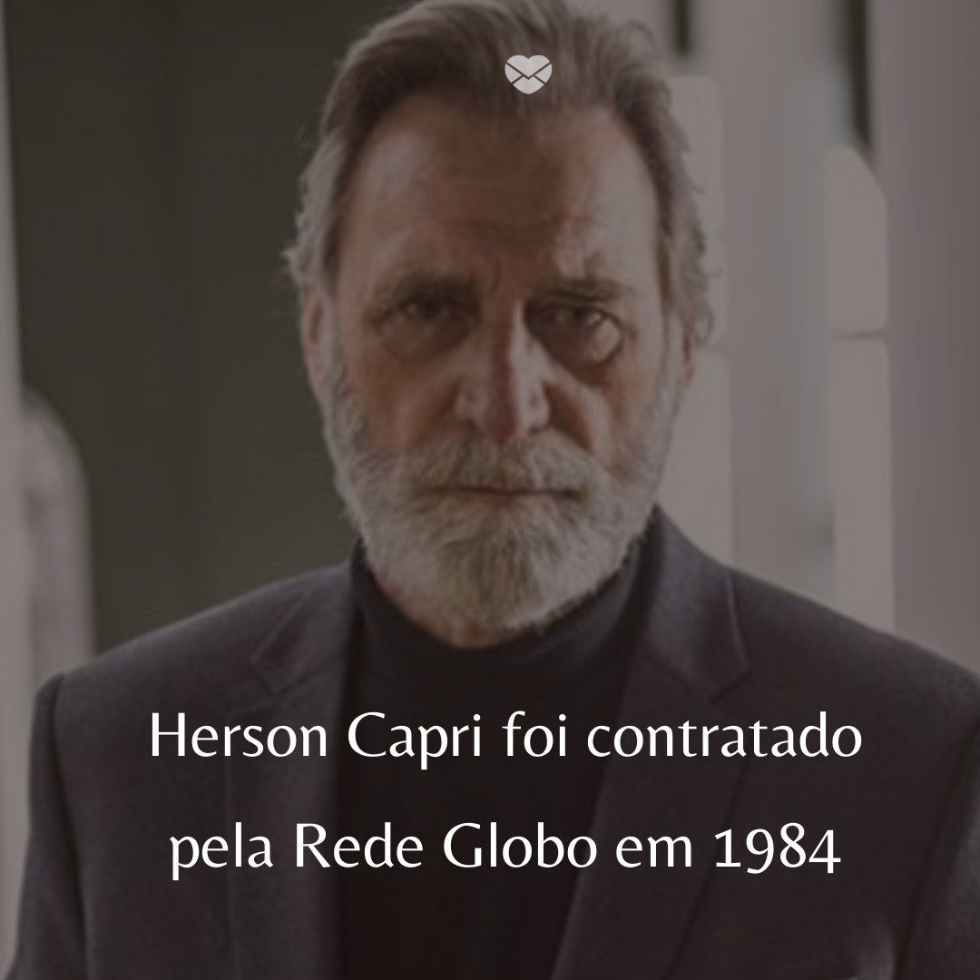 'Herson Capri foi contratado pela Rede Globo em 1984' - 50 Melhores atores da rede Globo