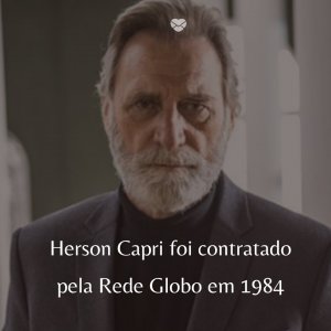 Mensagens Com Amor/ Foto: Paulo Belote 'Herson Capri foi contratado pela Rede Globo em 1984' - 50 Melhores atores da rede Globo
