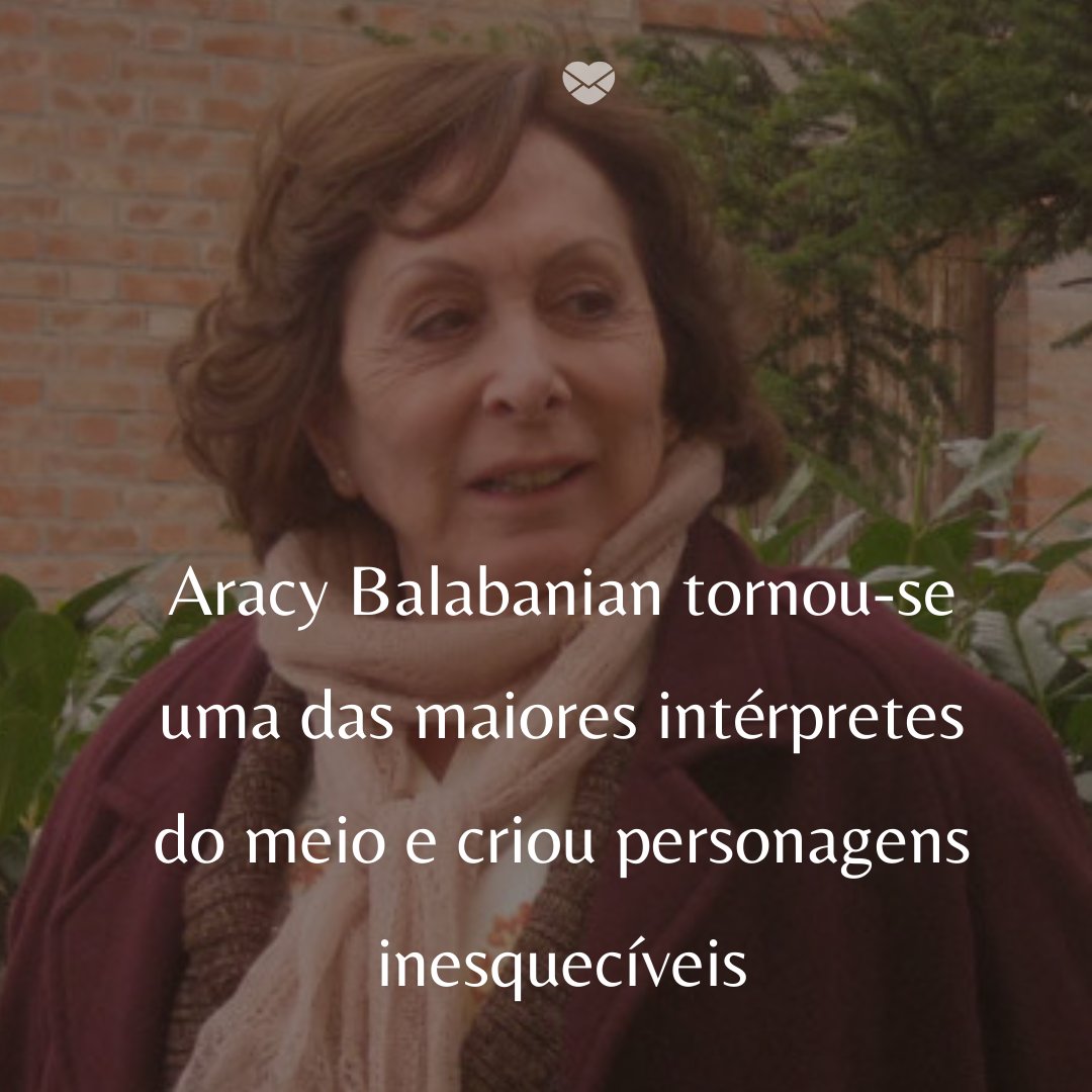 'Aracy Balabanian tornou-se uma das maiores intérpretes do meio e criou personagens inesquecíveis' - 50 Melhores atores da rede Globo