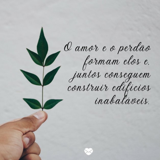 Frases sobre perdão e amor. Permita-se sentir intensamente!
