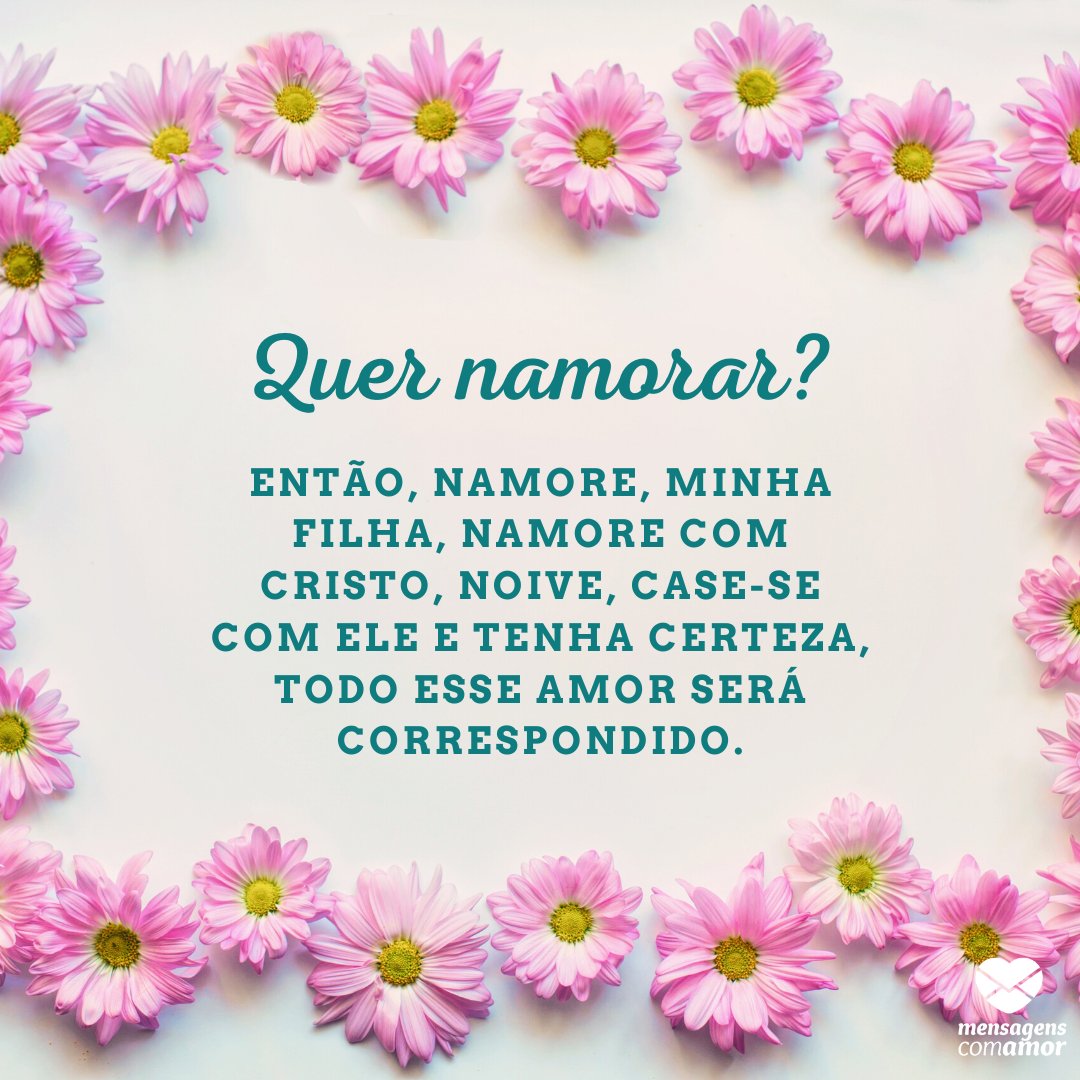 Mensagens Com Amor | Canva 'Quer namorar? Então, namore, minha filha, namore com Cristo, noive, case-se com Ele e tenha certeza, todo esse amor será correspondido.' - Orações de Amor