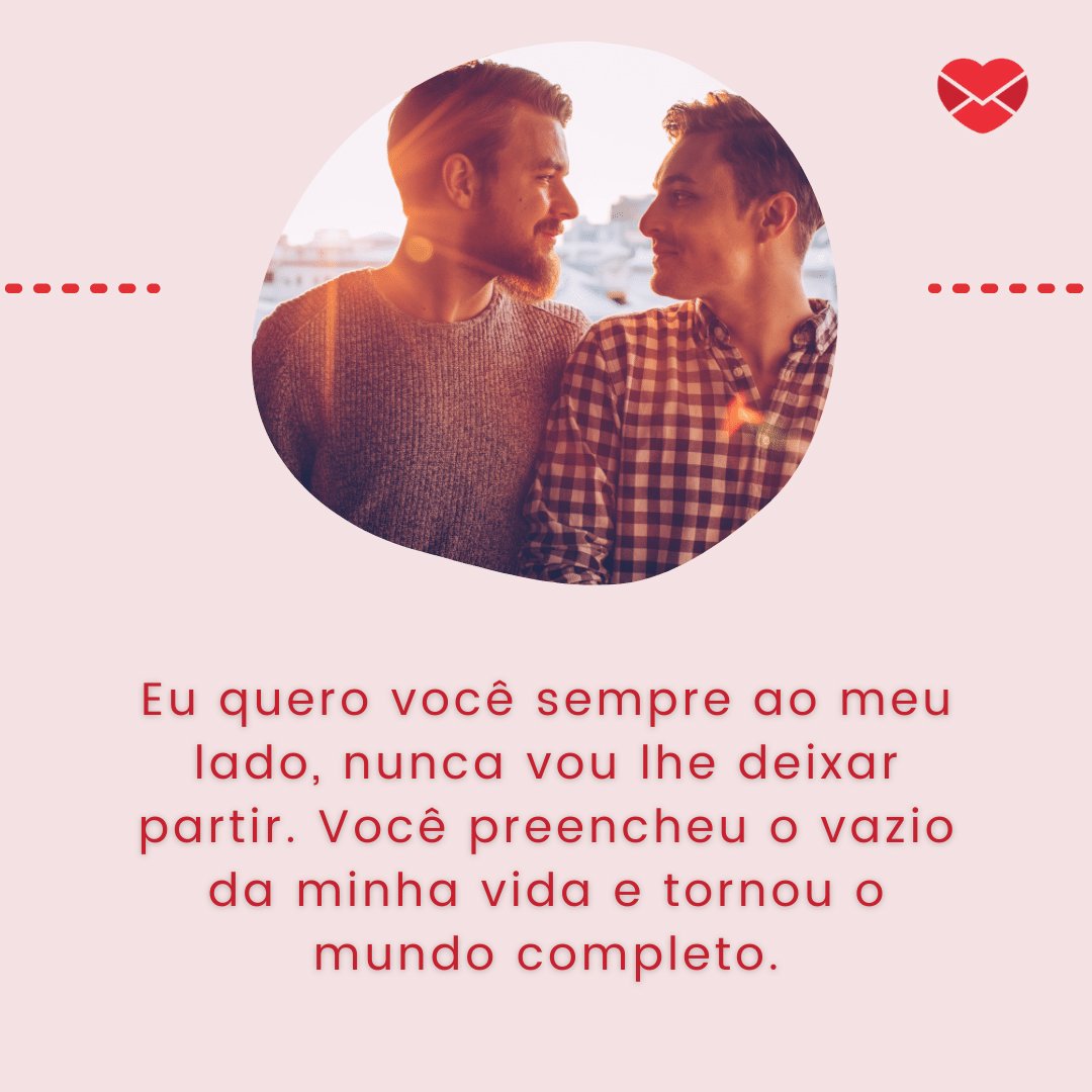 'Eu quero você sempre ao meu lado, nunca vou lhe deixar partir. Você preencheu o vazio da minha vida e tornou o mundo completo.' - Eterno Namorado