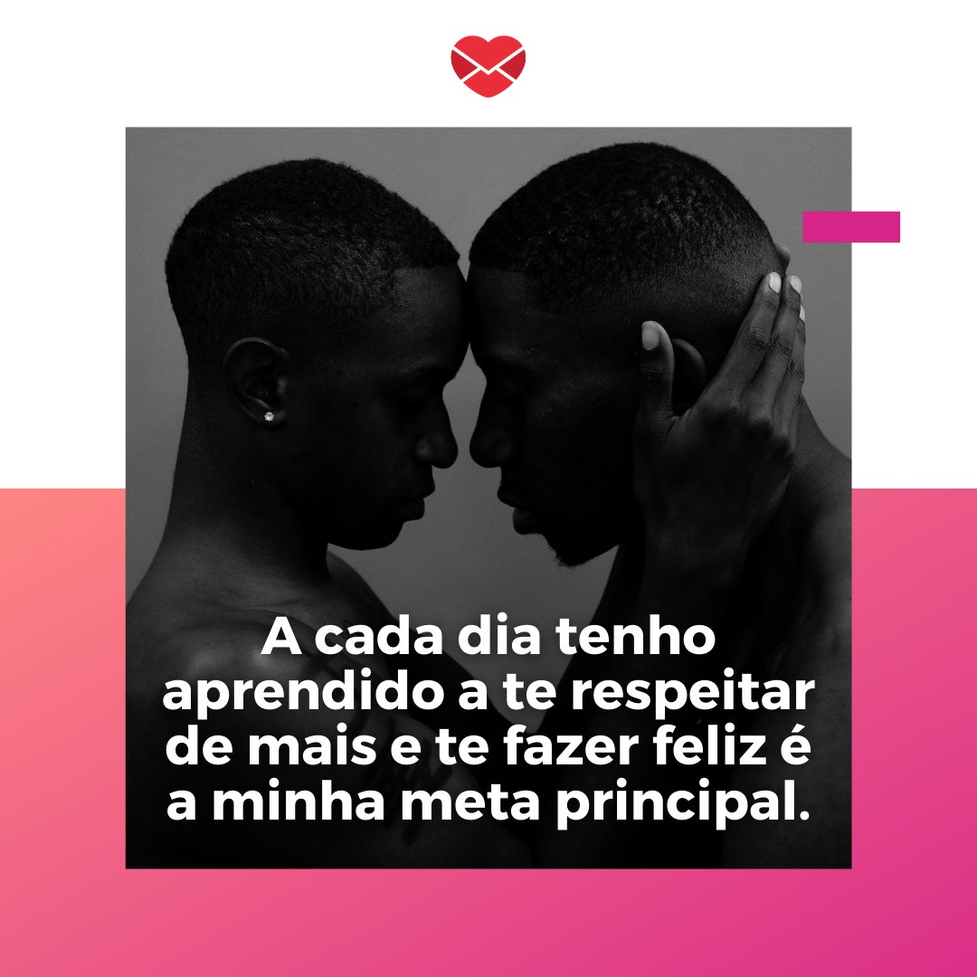 'A cada dia tenho aprendido a te respeitar de mais e te fazer feliz é a minha meta principal.' - Mensagens de Boa Tarde