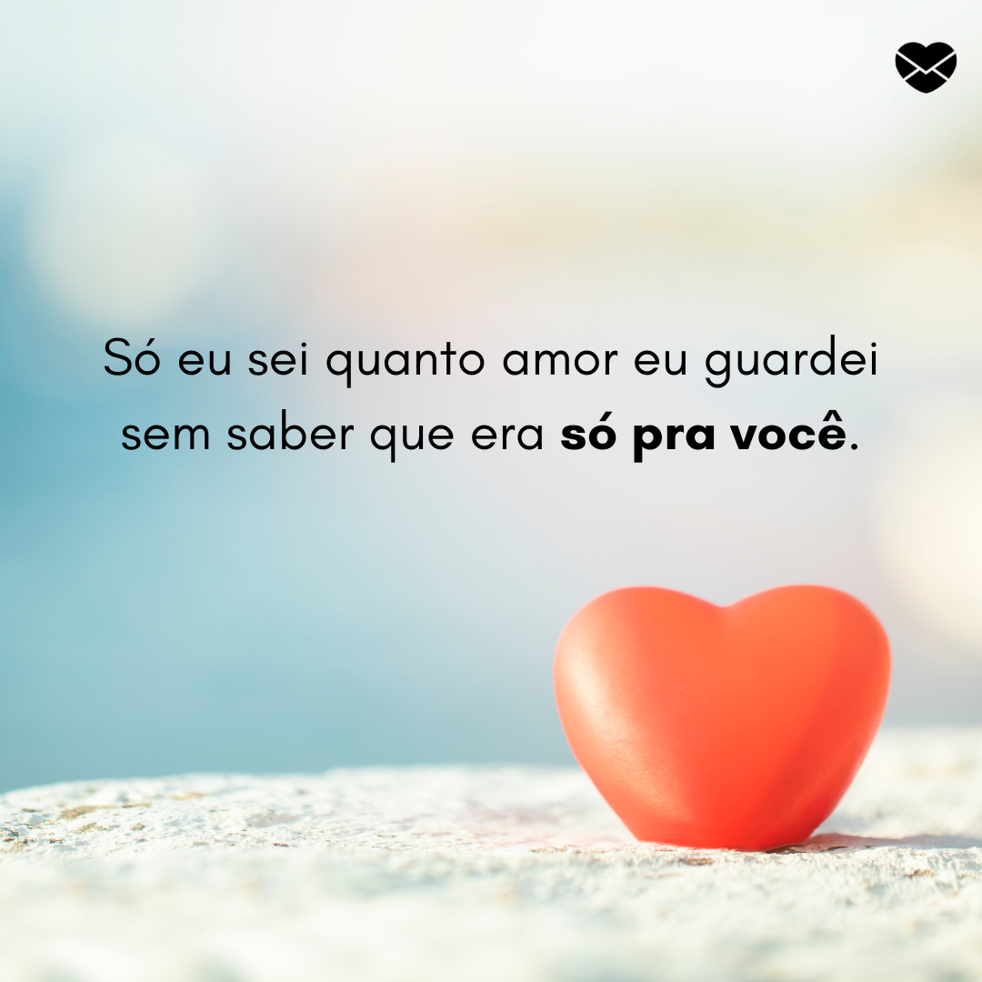 'Só eu sei quanto amor eu guardei sem saber que era só pra você.' - Frases para casais apaixonados