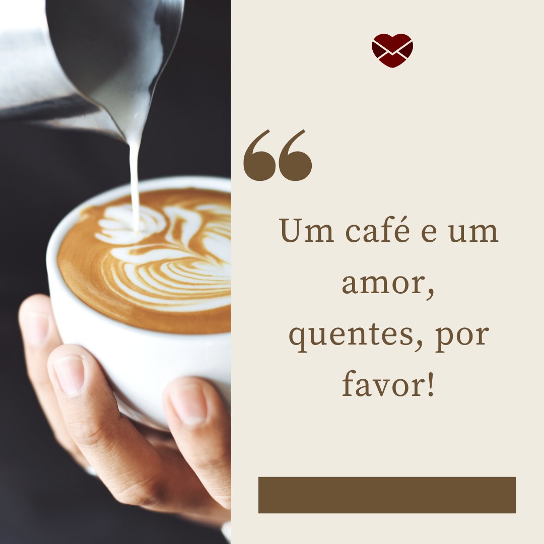 'Um café e um amor, quentes, por favor!' - Frases de Junho