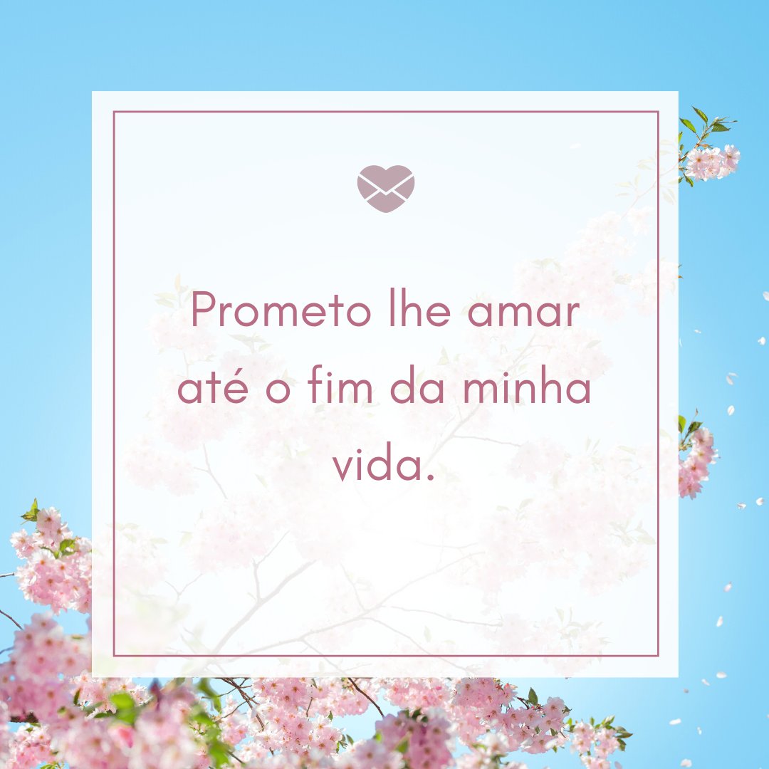 Mensagens Com Amor/ Canva 'Prometo lhe amar até o fim da minha vida.' - Textos românticos para o Dia dos Namorados