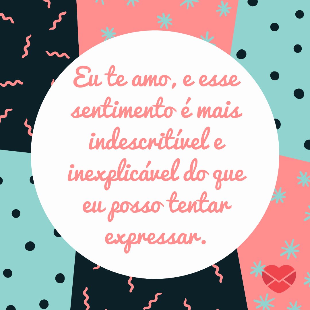 Canva/Mensagens com Amor 'Eu te amo, e esse sentimento é mais indescritível e inexplicável do que eu posso tentar expressar.' - Cartas de Amor