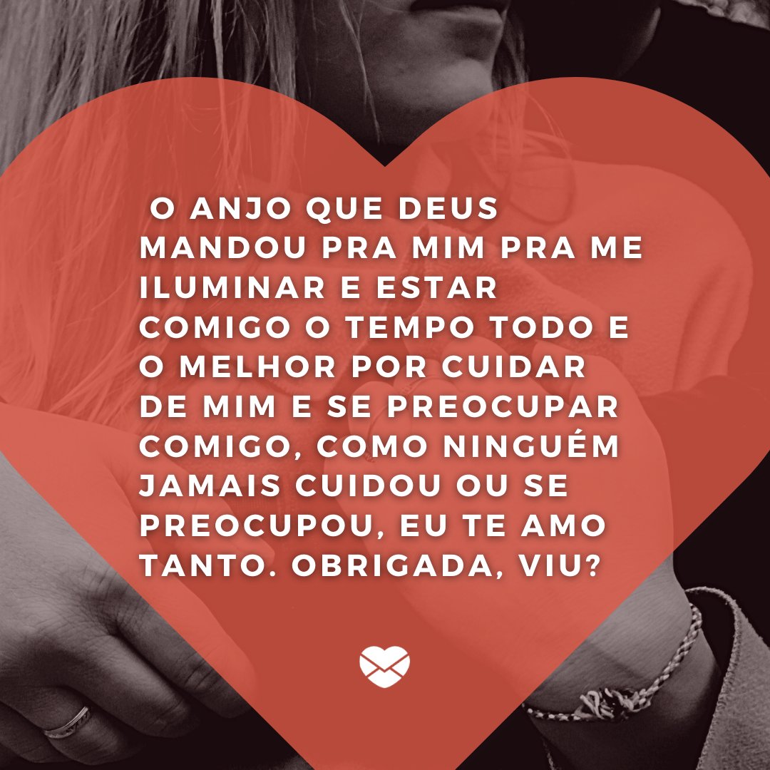 Mensagens Com Amor / Canva / Foxy Dolphin 'O anjo que deus mandou pra mim pra me iluminar e estar comigo o tempo todo e o melhor por cuidar de mim e se preocupar comigo, como ninguém jamais cuidou ou se preocupou, eu te amo tanto. Obrigada, viu?' - Declarações Românticas