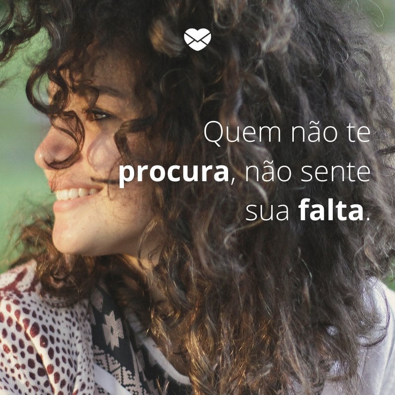 Mensagens com amor 'Quem não te procura, não sente sua falta'-Mensagens de amor-próprio